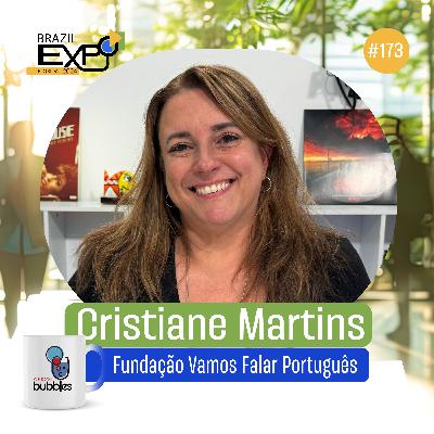 CRISTIANE MARTINS - Fundação Vamos Falar Português | Bubbles Podcast #173