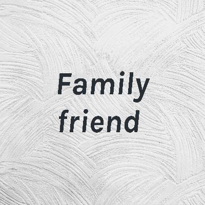 Family friend podcast