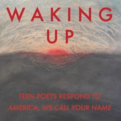 S7: E28 Waking Up: New Book from Santa Cruz Teen Poets on Resistance and Resilience