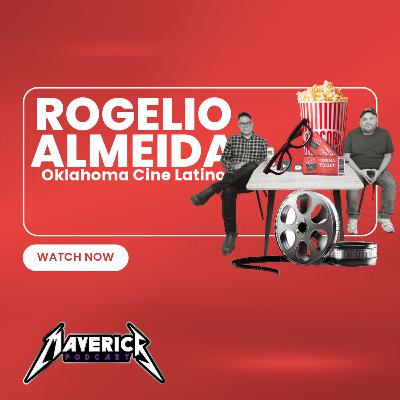 Maverick Podcast #143 - Rogelio Almeida // Oklahoma Cine Latino, Film Institute, Community Impact