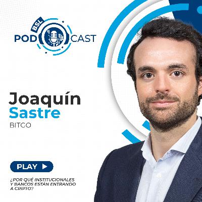 #bslPodcast [68] con Joaquin Sastre de BitGo sobre ¿Porqué institucionales y bancos están entrando a criptoactivos?