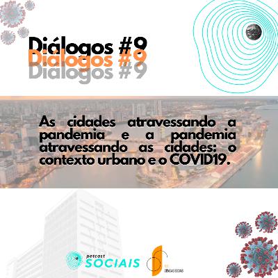 PETCast Sociais | Diálogos #9 - As cidades atravessando a pandemia e a pandemia atravessando as cidades: o contexto urbano e o COVID19.