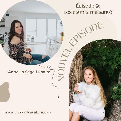 Épisode 9: (INVITÉE ANNA LA SAGE LUNAIRE): Les astres, ma santé