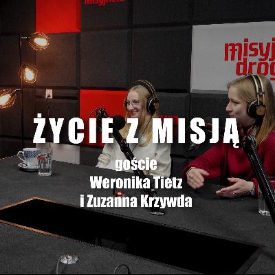 Życie z misją - goście Weronika Tietz i Zuzanna Krzywda Życie z misją - goście Weronika Tietz i Zuzanna Krzywda