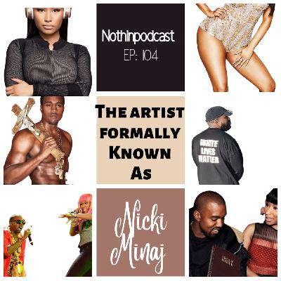S10 Ep104: The Artist Formally Known As Nicki Minaj (Yeezy)