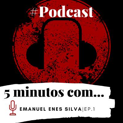 5 MINUTOS COM... | EMANUEL ENES SILVA - EP.1 🎧 5 MINUTOS COM... | EMANUEL ENES SILVA - EP.1 🎧