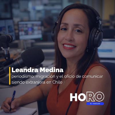 #102 Leandra Medina: periodismo, migración y el oficio de comunicar siendo extranjera en Chile #102 Leandra Medina: periodismo, migración y el oficio de comunicar siendo extranjera en Chile