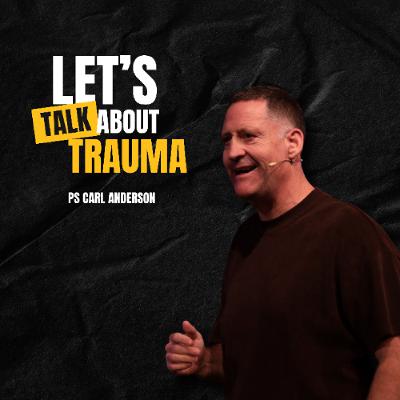 Let's Talk About Trauma - Ps Carl Anderson - 28.09.25