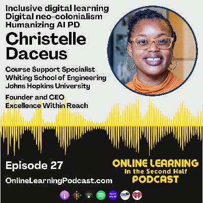 EP 27 - Christelle Daceus from Johns Hopkins University - Humanizing Online Learning, Inclusive Practices, and Digital Neo-colonialism EP 27 - Christelle Daceus from Johns Hopkins University - Humanizing Online Learning, Inclusive Practices, and Digital Neo-colonialism