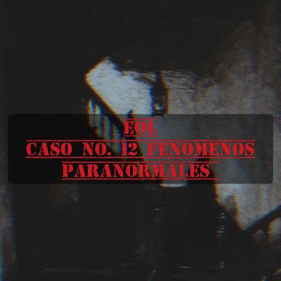 Caso No. 12 Fenomenos paranormales