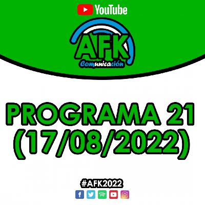 #AFK2022 | Programa 21 (17/08)
