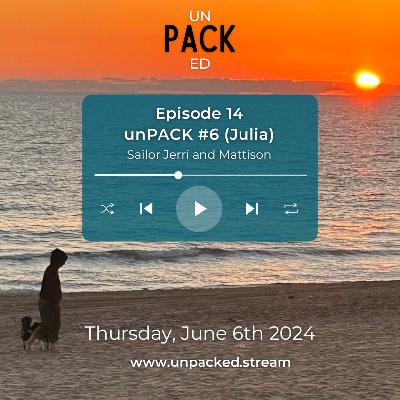 Ep 14: unPACK Session #6 (Julia)