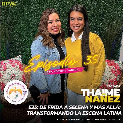 #EP35: De Frida a Selena y Más Allá: Transformando la Escena Latina – con Thaime Nañez