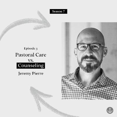 Pastoral Care vs. Counseling - Jeremy Pierre