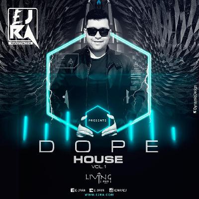♫ Dope House Vol 1 Mixed By EJRA ♫
