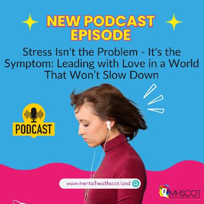 Stress Isn't the Problem — It's the Symptom: Leading with Love in a World That Won’t Slow Down Stress Isn't the Problem — It's the Symptom: Leading with Love in a World That Won’t Slow Down
