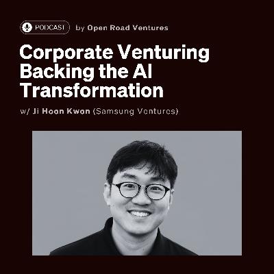 #16 - Corporate Venturing Backing the AI Transformation w/ Ji Hoon Kwon (Samsung Ventures)