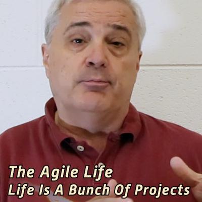The Agile Life: Life Is A Bunch Of Projects