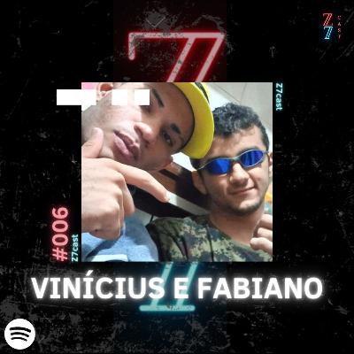 Vinicius e Fabiano - Z7 Podcast #006