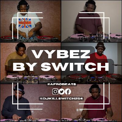 Vybez by Switch 033 | #Afrobeats & #Remixes | Nyashinski | Burna | Bien | Rema | Victor Thompson |