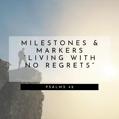 Milestones & Markers "Living With No Regrets"