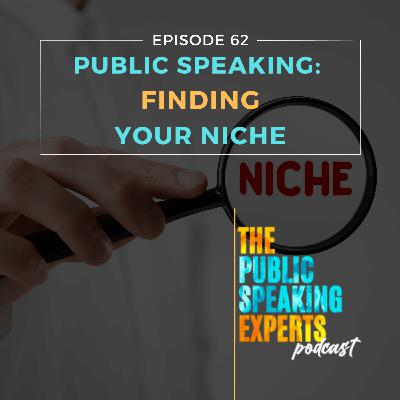 Episode 62: Public Speaking: Finding Your Niche Episode 62: Public Speaking: Finding Your Niche