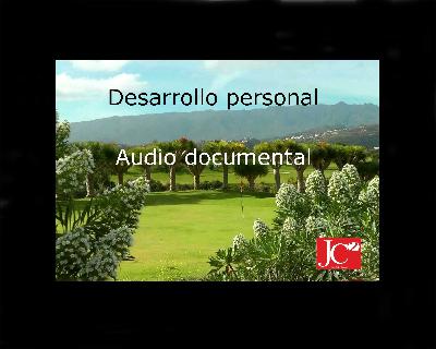 DESARROLLO PERSONAL. Audio documental DESARROLLO PERSONAL. Audio documental