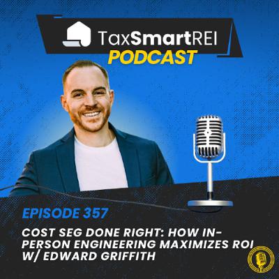 357. Cost Segregation Done Right - How In-Person Engineering Maximizes ROI with Edward Griffith