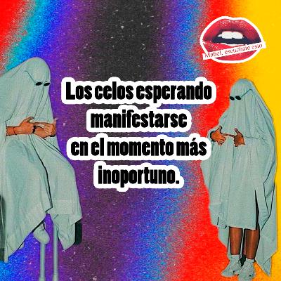 Celos ¿quién eres y qué quieres de mi? Celos ¿quién eres y qué quieres de mi?