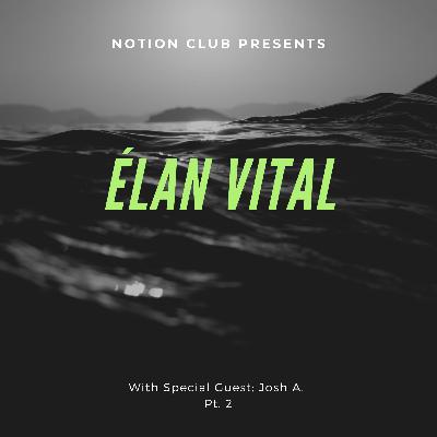 Elan Vital With Josh A - Part 2 Elan Vital With Josh A - Part 2