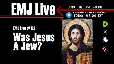 EMJ Live 152: Was Jesus a Jew? EMJ Live 152: Was Jesus a Jew?