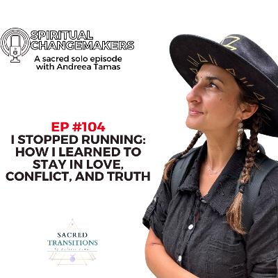 EP 104: I Stopped Running - How I Learned to Stay in Love, Conflict, and Truth EP 104: I Stopped Running - How I Learned to Stay in Love, Conflict, and Truth