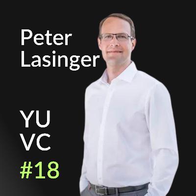Peter Lasinger: Quality over Quantity, Largest Series-A Fund in Austria, Leveraging CEE | YUVC Podcast #18