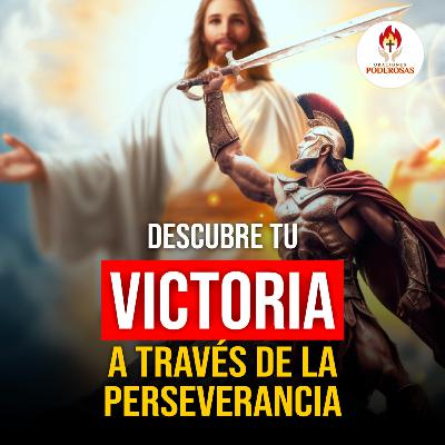 Oraciones Poderosas: Descubre tu victoria a través de la perseverancia #680