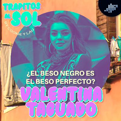 ¿El beso negro es el beso perfecto? Con Valentina Taguado | Trapitos al sol