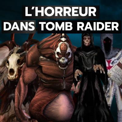 L'horreur dans Tomb Raider