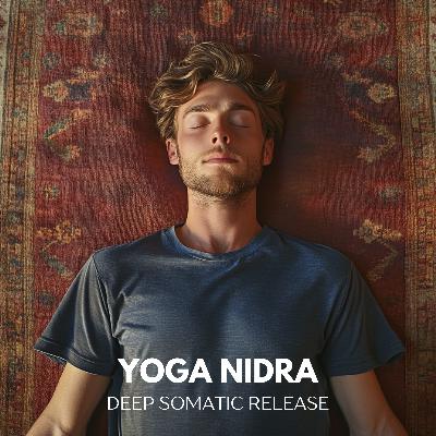 Yoga Nidra for Deep Somatic Release