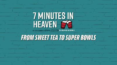 7MIH - FROM SWEET TEA TO SUPERBOWLS