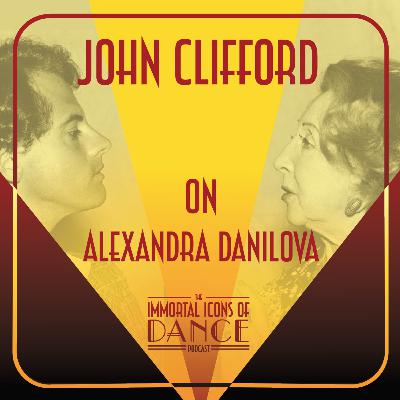 Ep. 19 John Clifford on Alexandra Danilova