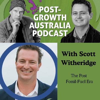 The Post Fossil-Fuel Era with Scott Witheridge The Post Fossil-Fuel Era with Scott Witheridge