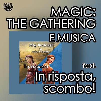 MAGIC: THE GATHERING E MUSICA feat. In risposta, scombo! MAGIC: THE GATHERING E MUSICA feat. In risposta, scombo!