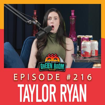 #216 - With Taylor Ryan - Hot Water’s Green Room w/Tony & Jamie