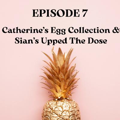 Catherine's Egg Collection & Sian's Upped The Dose