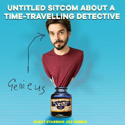 Worst Writer - Untitled Sitcom about a Time-Travelling Detective (with Joz Norris), Part 2 Worst Writer - Untitled Sitcom about a Time-Travelling Detective (with Joz Norris), Part 2