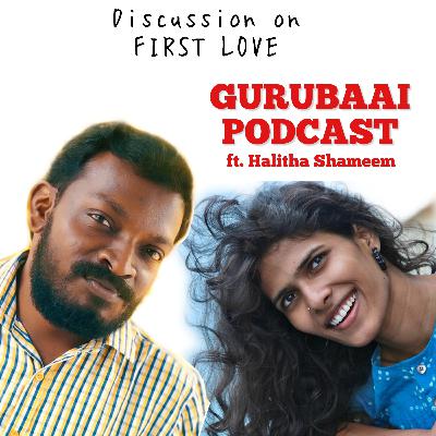 S1E4 : A Discussion on First Love ft Halitha Shameem | Gurubaai Podcast