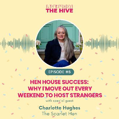 Ep #8 - Hen House Success: Why I Move Out Every Weekend to Host Strangers with Charlotte Hughes (The Scarlet Hen)