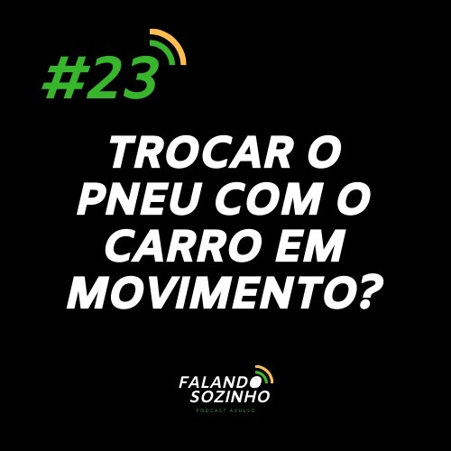 #23 - Trocar o pneu com o carro em movimento? - Falando Sozinho #23 - Trocar o pneu com o carro em movimento? - Falando Sozinho