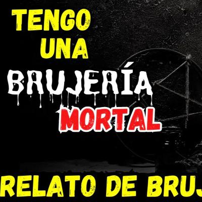 👉TENGO BRUJERIA DE MUERTE🔥RELATOS DE BRUJERÍA⎮RELATO DE HORROR (Viviendo con el miedo)