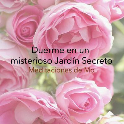 Quédese dormido en ¨Un Misterioso Jardín Secreto¨: Ayuda para dormir + Terapia Autógena + Viaje de Fantasía- T2/E4