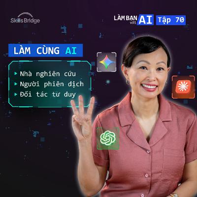 EP70: 3 Vai Trò Của AI Mà Nhân Viên Hiệu Suất Cao Thường Sử Dụng (Kèm Câu Prompt) | Làm Bạn Với AI